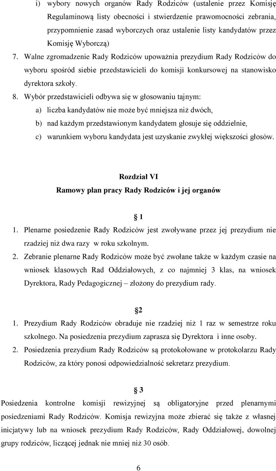 Wybór przedstawicieli odbywa się w głosowaniu tajnym: a) liczba kandydatów nie może być mniejsza niż dwóch, b) nad każdym przedstawionym kandydatem głosuje się oddzielnie, c) warunkiem wyboru