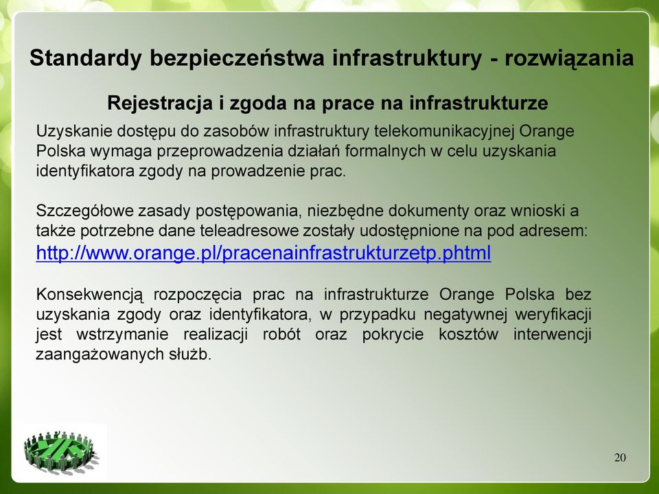 Szczegółowe zasady postępowania, niezbędne dokumenty oraz wnioski a także potrzebne dane teleadresowe zostały udostępnione na pod adresem: http://www.orange.