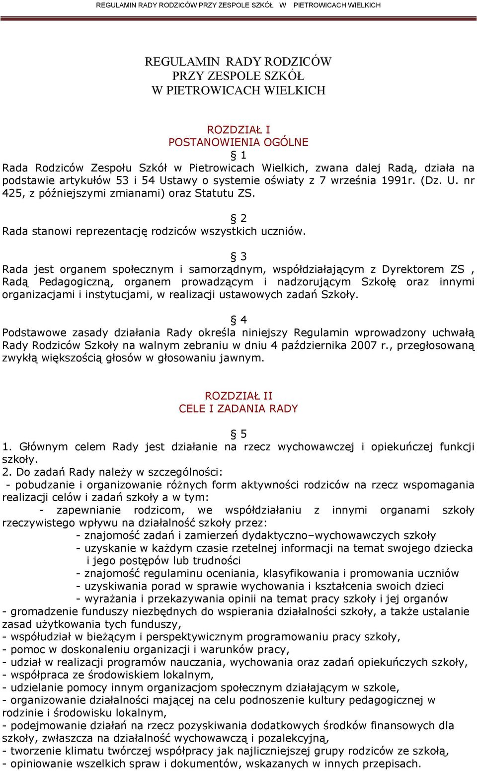 3 Rada jest organem społecznym i samorządnym, współdziałającym z Dyrektorem ZS, Radą Pedagogiczną, organem prowadzącym i nadzorującym Szkołę oraz innymi organizacjami i instytucjami, w realizacji