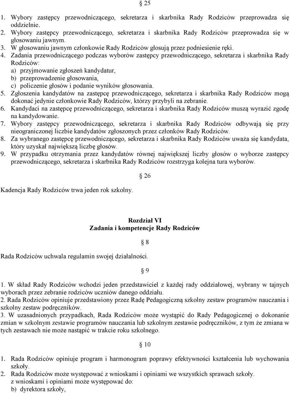 Zadania przewodniczącego podczas wyborów zastępcy przewodniczącego, sekretarza i skarbnika Rady Rodziców: a) przyjmowanie zgłoszeń kandydatur, b) przeprowadzenie głosowania, c) policzenie głosów i