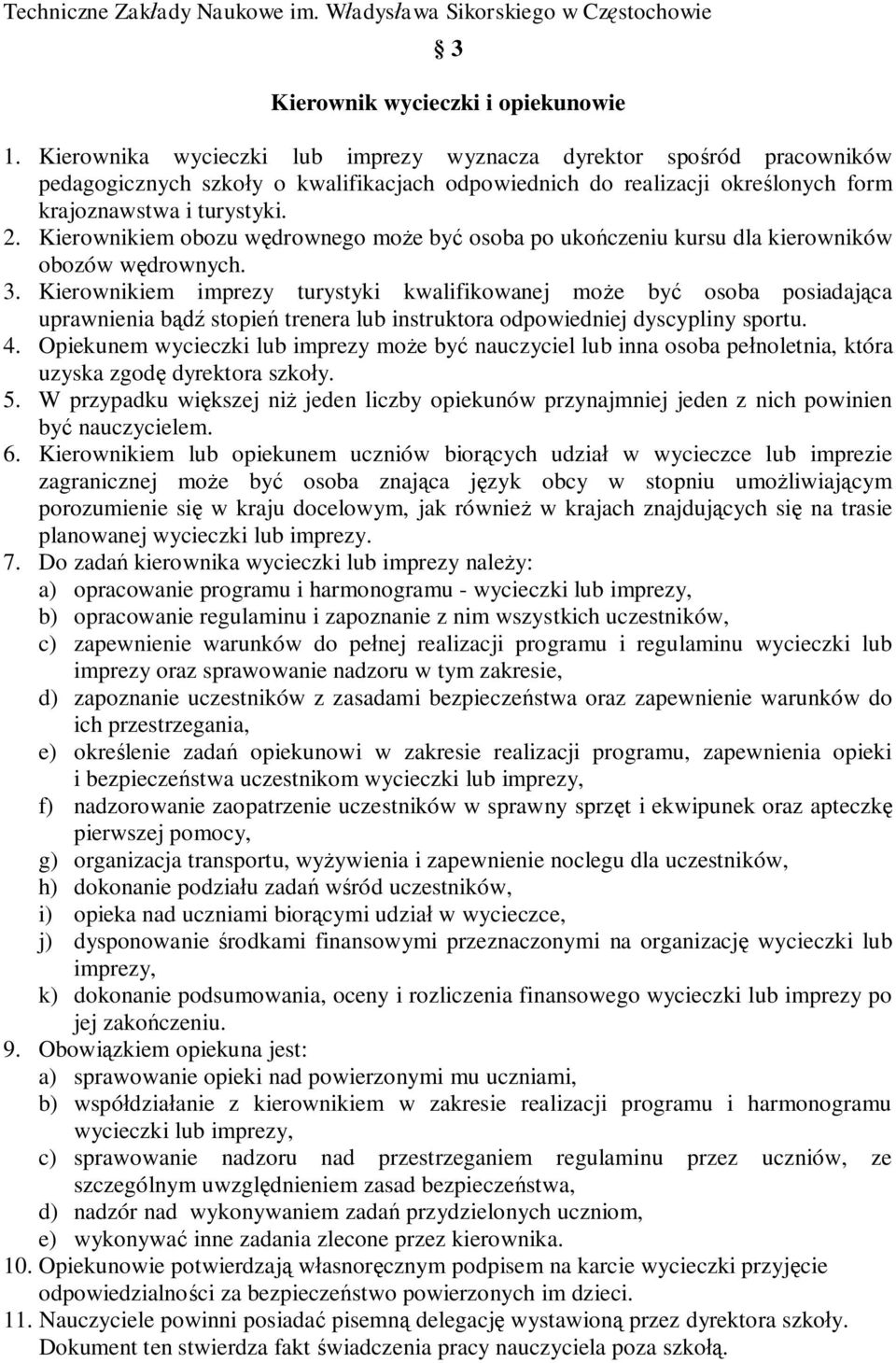 Kierownikiem obozu w drownego mo e by osoba po uko czeniu kursu dla kierowników obozów w drownych. 3.