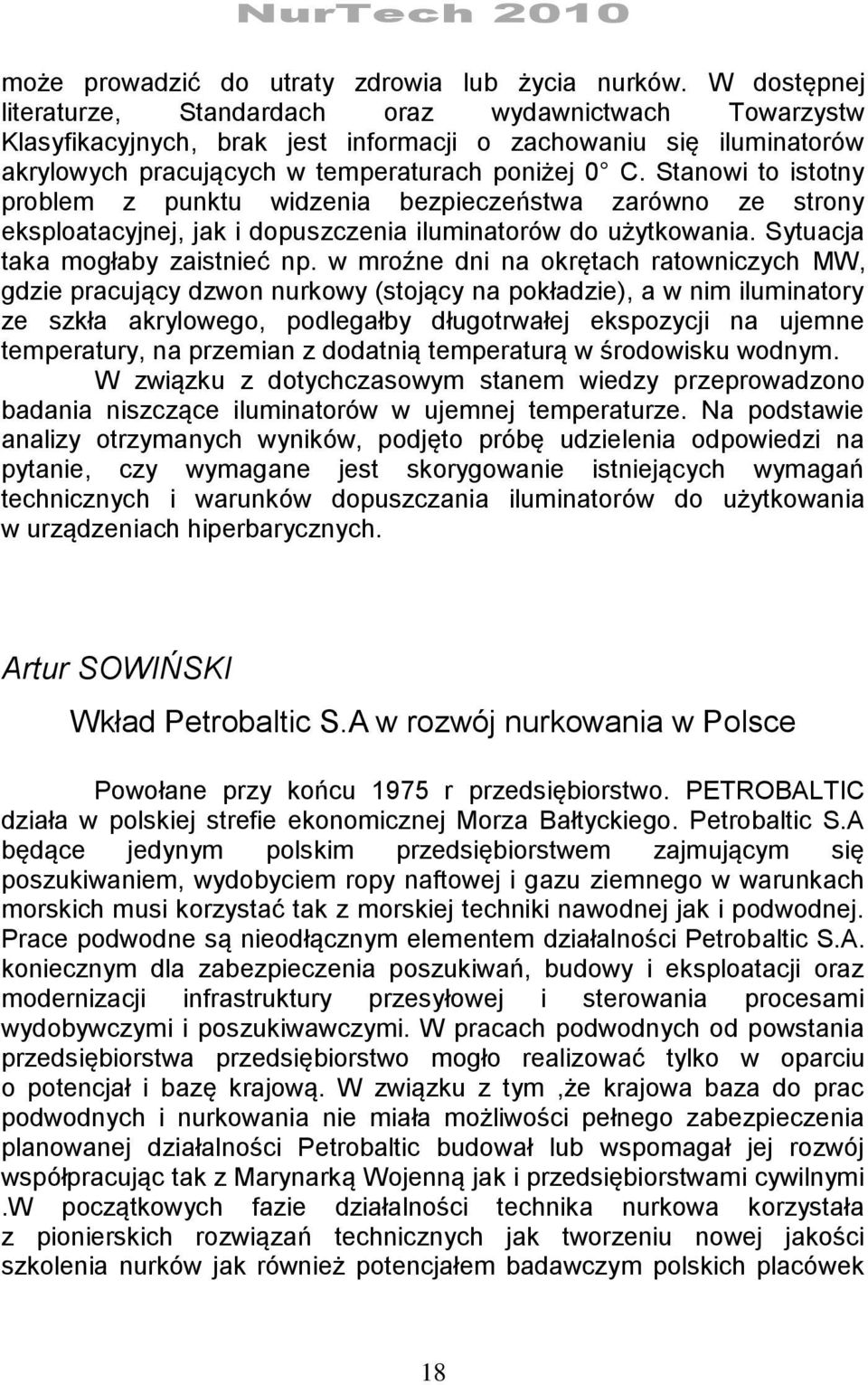 Stanowi to istotny problem z punktu widzenia bezpieczeństwa zarówno ze strony eksploatacyjnej, jak i dopuszczenia iluminatorów do użytkowania. Sytuacja taka mogłaby zaistnieć np.