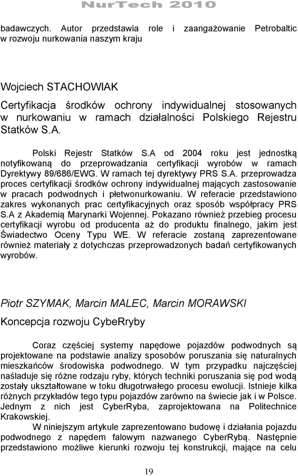 Polskiego Rejestru Statków S.A. Polski Rejestr Statków S.A od 2004 roku jest jednostką notyfikowaną do przeprowadzania certyfikacji wyrobów w ramach Dyrektywy 89/686/EWG. W ramach tej dyrektywy PRS S.