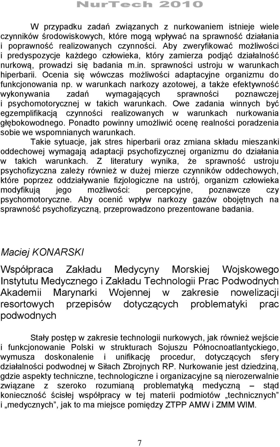 Ocenia się wówczas możliwości adaptacyjne organizmu do funkcjonowania np.