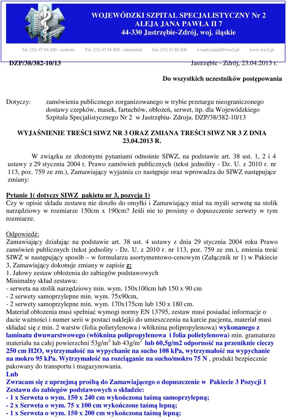 Do wszystkich uczestników postępowania Dotyczy: zamówienia publicznego zorganizowanego w trybie przetargu nieograniczonego dostawy czepków, masek, fartuchów, obłożeń, serwet, itp.