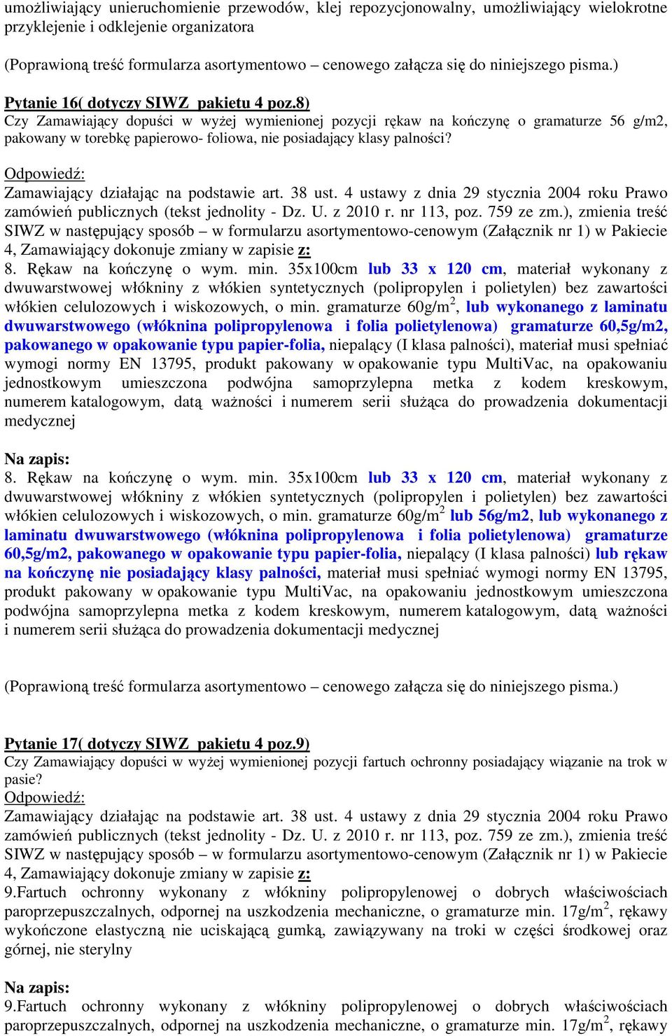 8) Czy Zamawiający dopuści w wyżej wymienionej pozycji rękaw na kończynę o gramaturze 56 g/m2, pakowany w torebkę papierowo- foliowa, nie posiadający klasy palności?