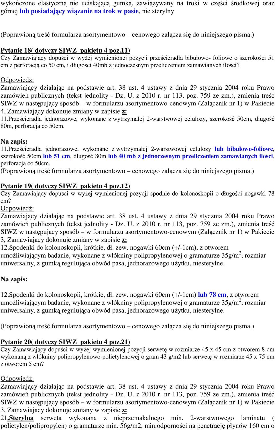 11) Czy Zamawiający dopuści w wyżej wymienionej pozycji prześcieradła bibułowo- foliowe o szerokości 51 cm z perforacją co 50 cm, i długości 40mb z jednoczesnym przeliczeniem zamawianych ilości?