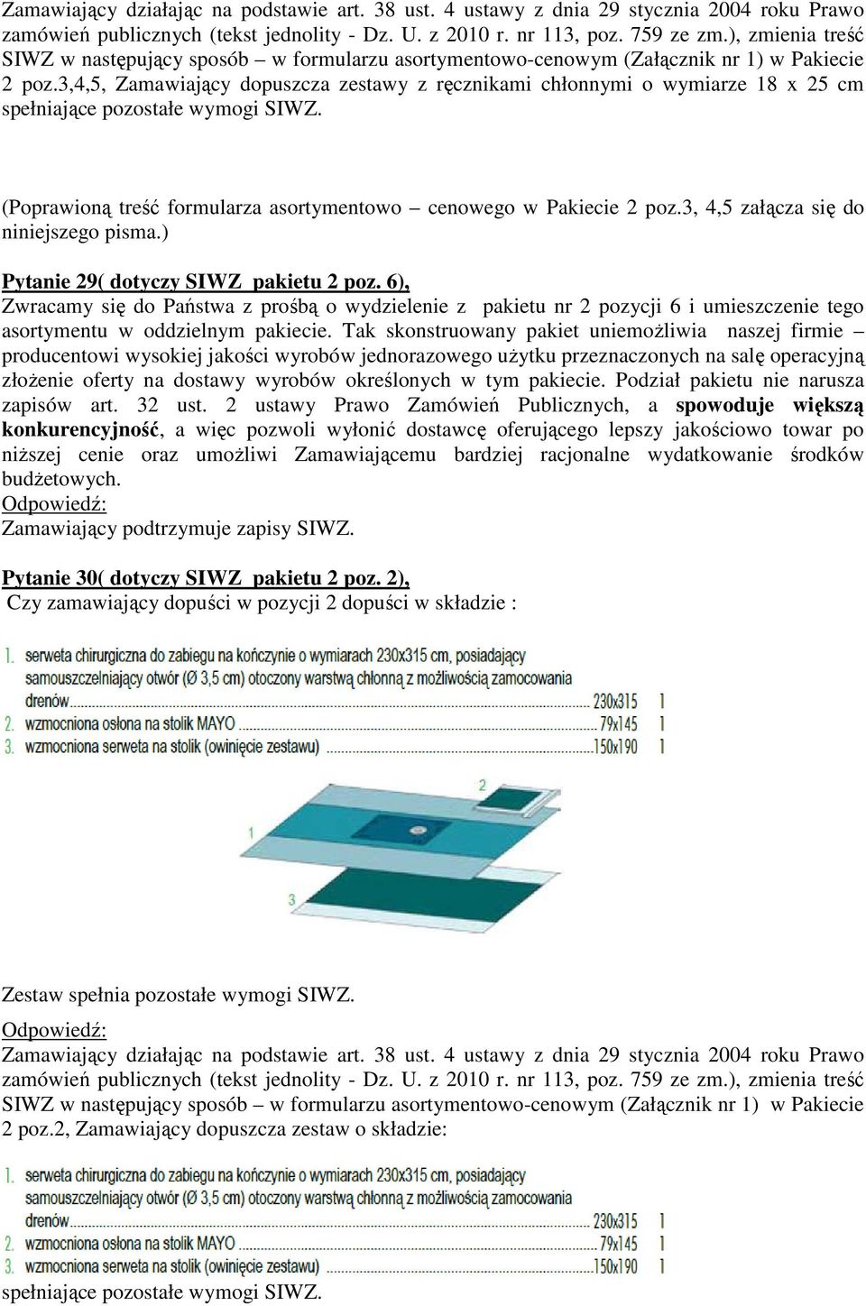 6), Zwracamy się do Państwa z prośbą o wydzielenie z pakietu nr 2 pozycji 6 i umieszczenie tego asortymentu w oddzielnym pakiecie.