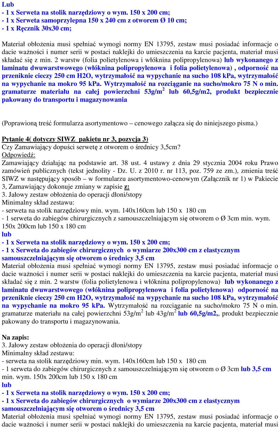 ważności i numer serii w postaci naklejki do umieszczenia na karcie pacjenta, materiał musi składać się z min.