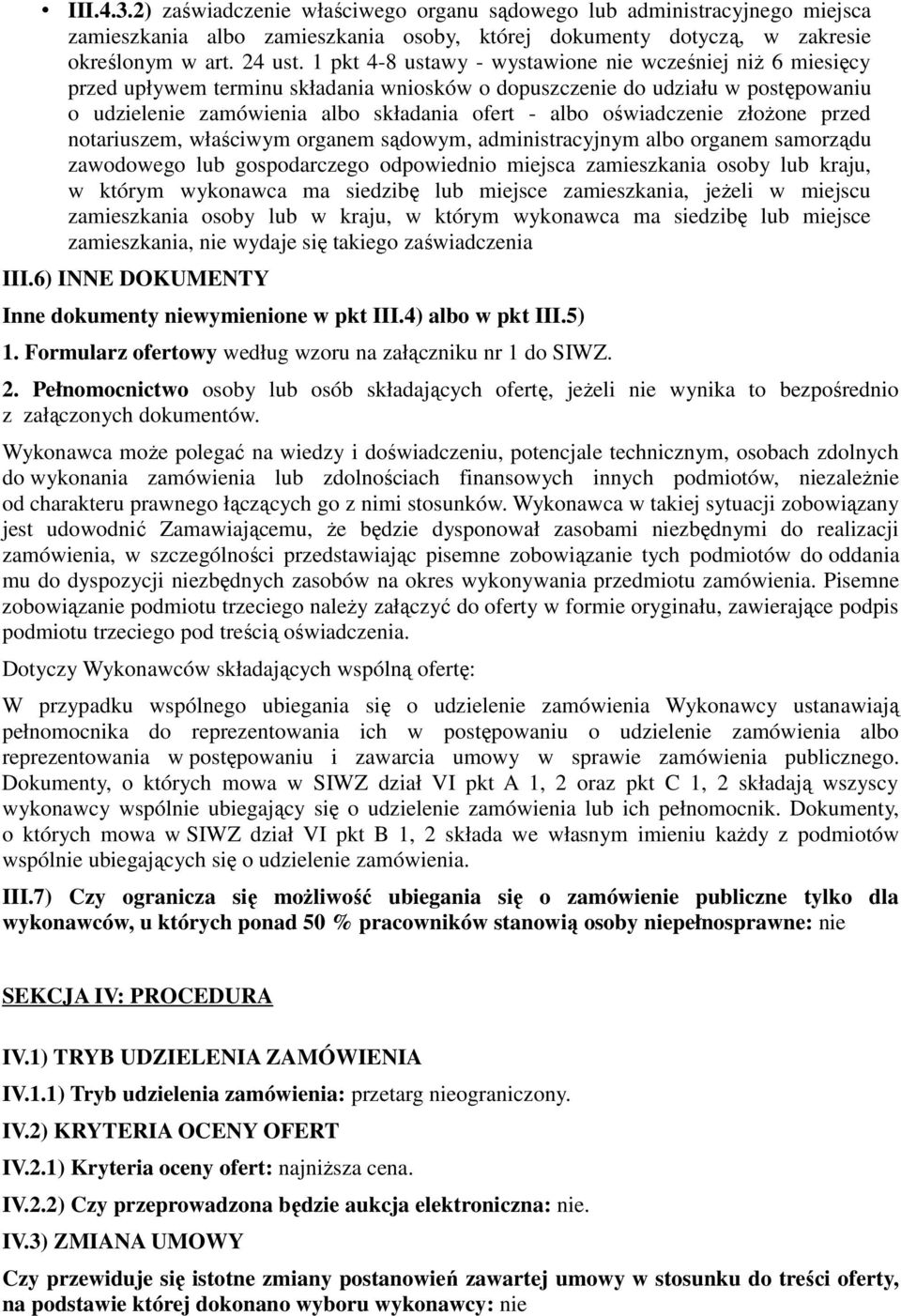 oświadczenie złożone przed notariuszem, właściwym organem sądowym, administracyjnym albo organem samorządu zawodowego lub gospodarczego odpowiednio miejsca zamieszkania osoby lub kraju, w którym