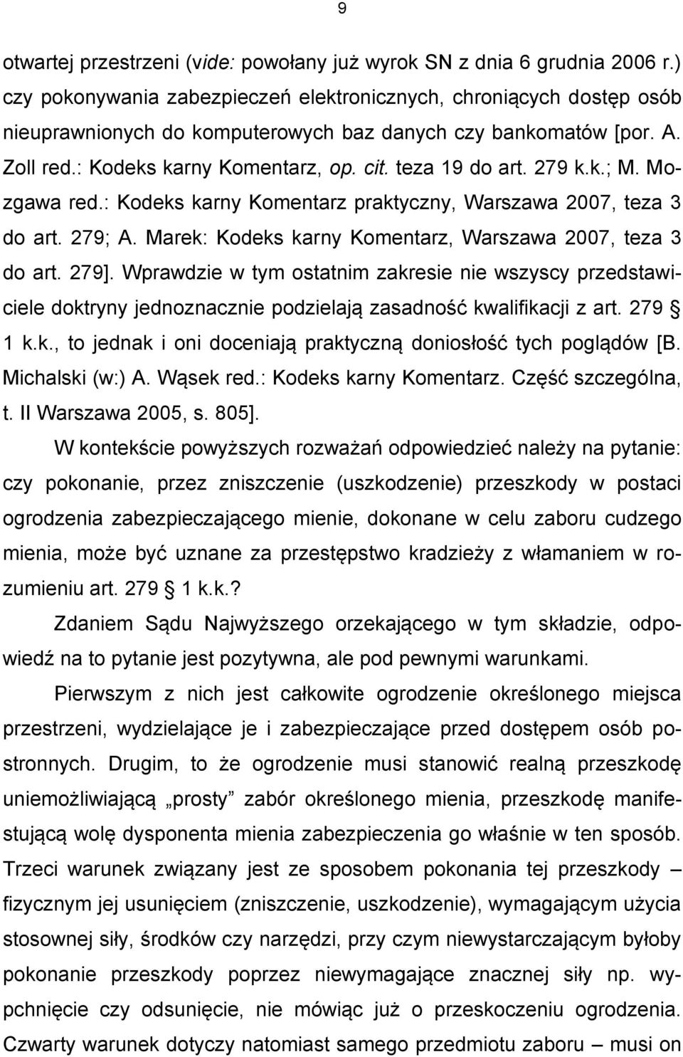279 k.k.; M. Mozgawa red.: Kodeks karny Komentarz praktyczny, Warszawa 2007, teza 3 do art. 279; A. Marek: Kodeks karny Komentarz, Warszawa 2007, teza 3 do art. 279].