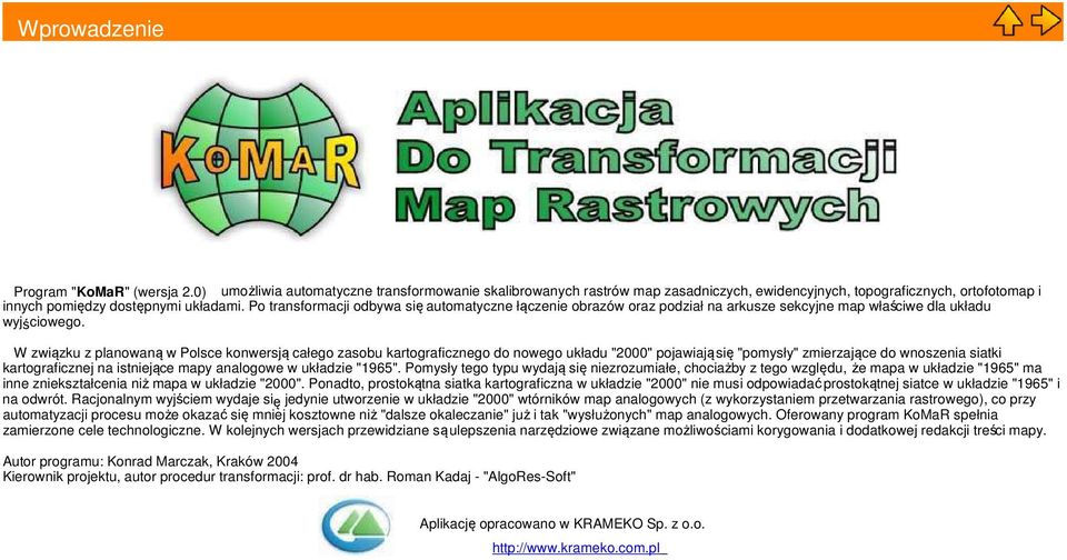 Po transformacji odbywa się automatyczne łączenie obrazów oraz podział na arkusze sekcyjne map właściwe dla układu wyjściowego.