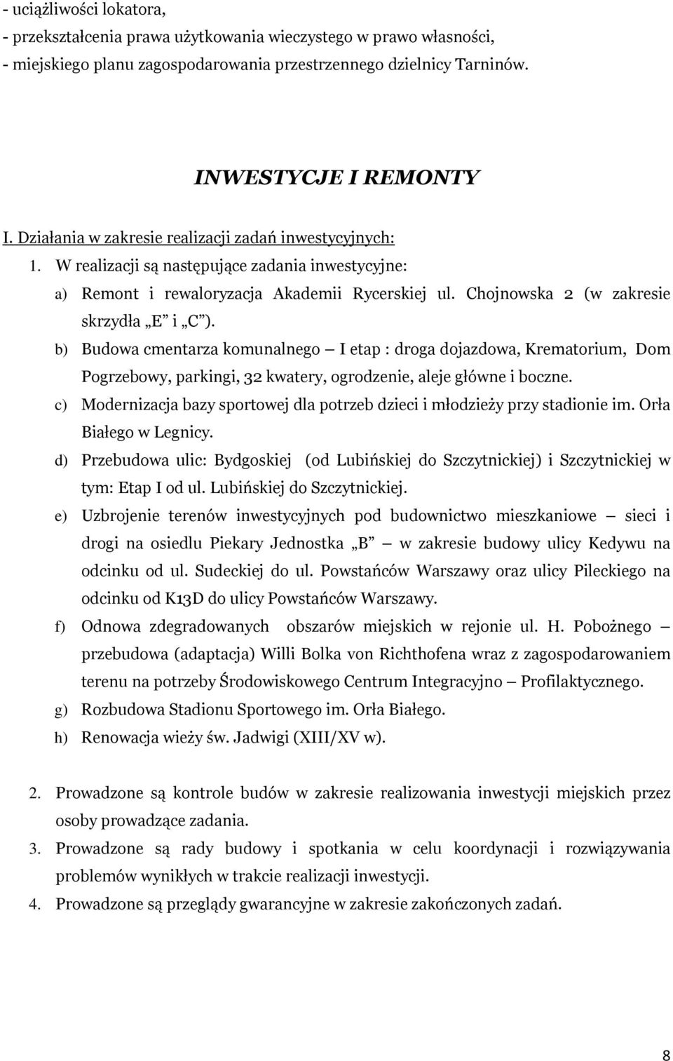 b) Budowa cmentarza komunalnego I etap : droga dojazdowa, Krematorium, Dom Pogrzebowy, parkingi, 32 kwatery, ogrodzenie, aleje główne i boczne.