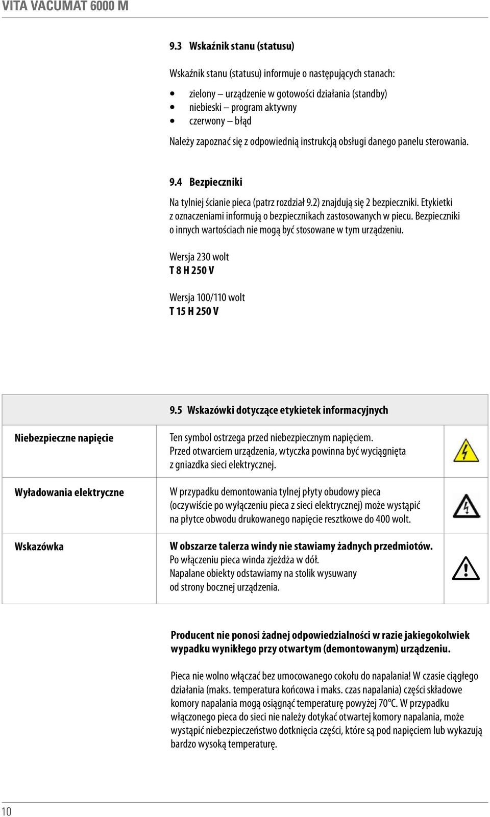 Etykietki z oznaczeniami informują o bezpiecznikach zastosowanych w piecu. Bezpieczniki o innych wartościach nie mogą być stosowane w tym urządzeniu.