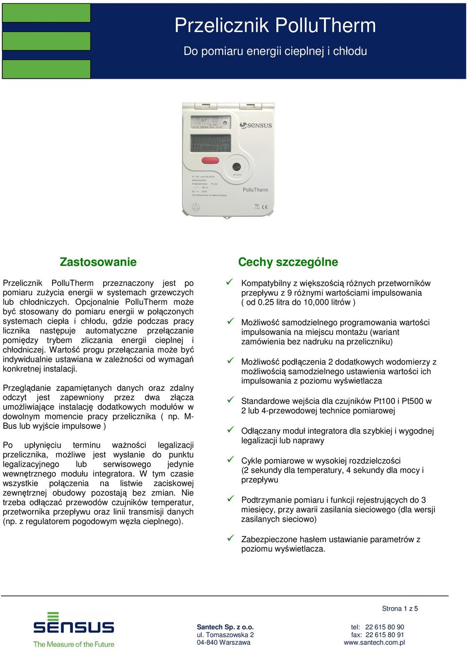 energii cieplnej i chłodniczej. progu przełączania moŝe być indywidualnie ustawiana w zaleŝności od wymagań konkretnej instalacji.