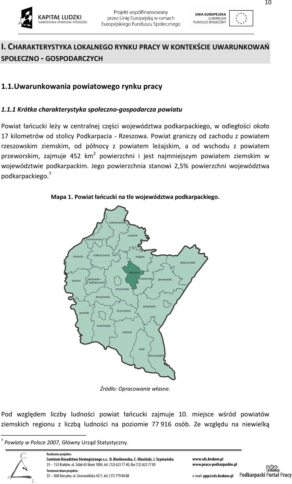 województwie podkarpackim. Jego powierzchnia stanowi 2,5% powierzchni województwa podkarpackiego. 7 Mapa 1. Powiat łańcucki na tle województwa podkarpackiego. Źródło: Opracowanie własne.