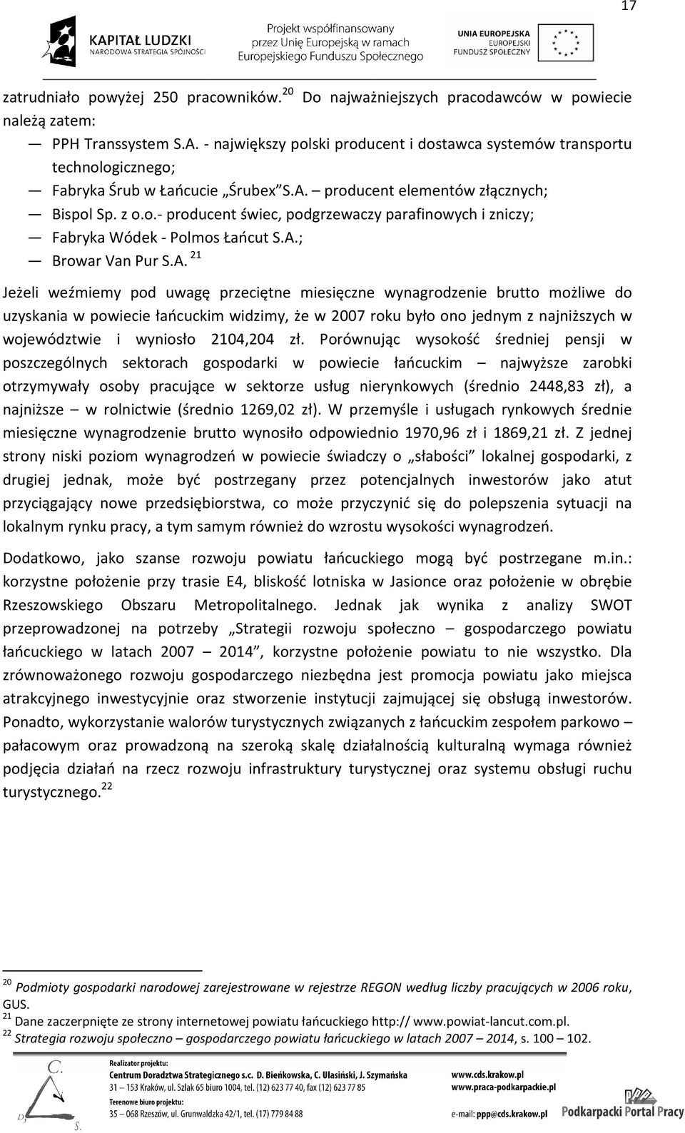 A.; Browar Van Pur S.A. 21 Jeżeli weźmiemy pod uwagę przeciętne miesięczne wynagrodzenie brutto możliwe do uzyskania w powiecie łańcuckim widzimy, że w 2007 roku było ono jednym z najniższych w