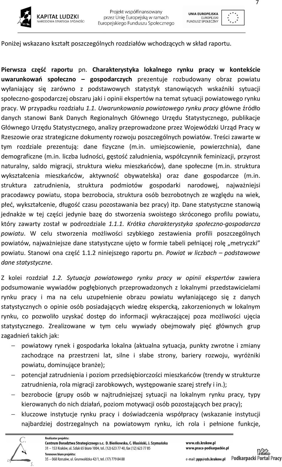 sytuacji społeczno-gospodarczej obszaru jaki i opinii ekspertów na temat sytuacji powiatowego rynku pracy. W przypadku rozdziału 1.