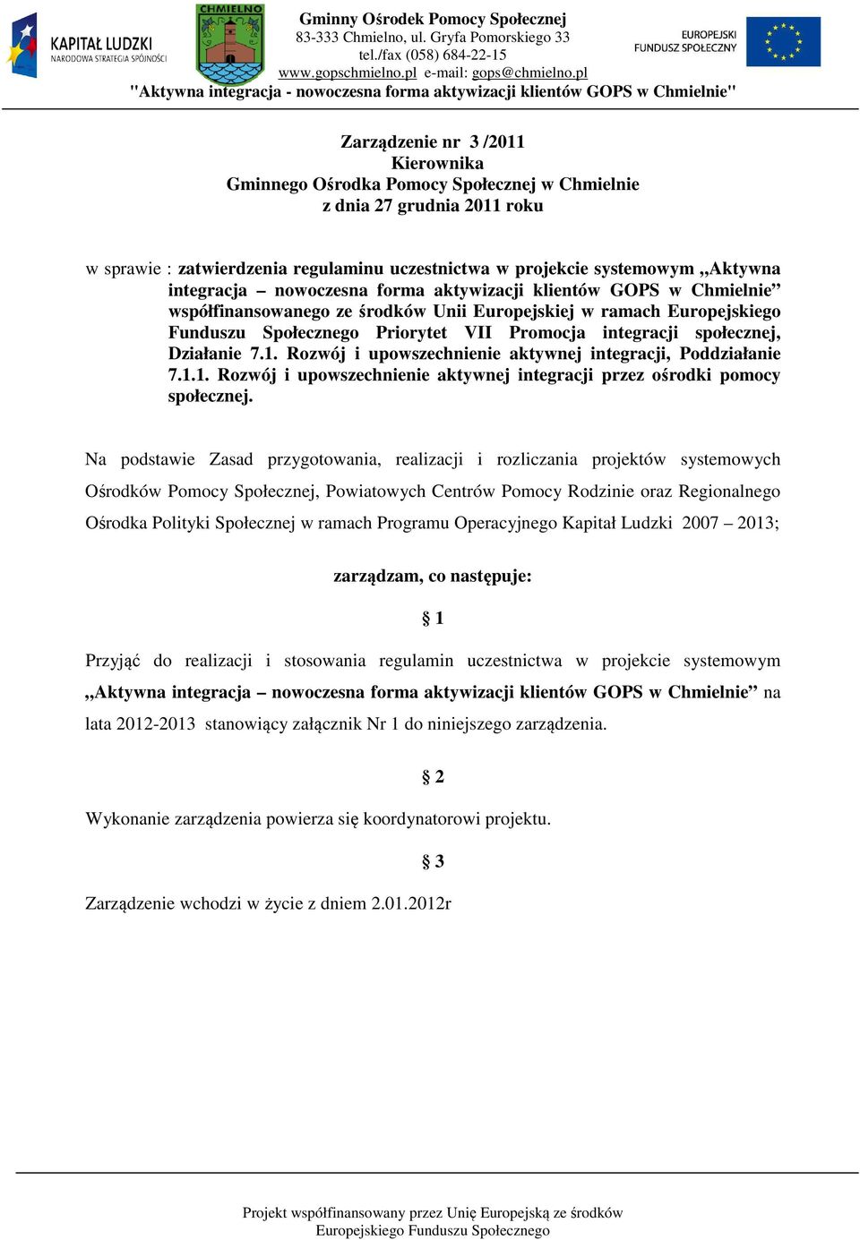 społecznej, Działanie 7.1. Rozwój i upowszechnienie aktywnej integracji, Poddziałanie 7.1.1. Rozwój i upowszechnienie aktywnej integracji przez ośrodki pomocy społecznej.