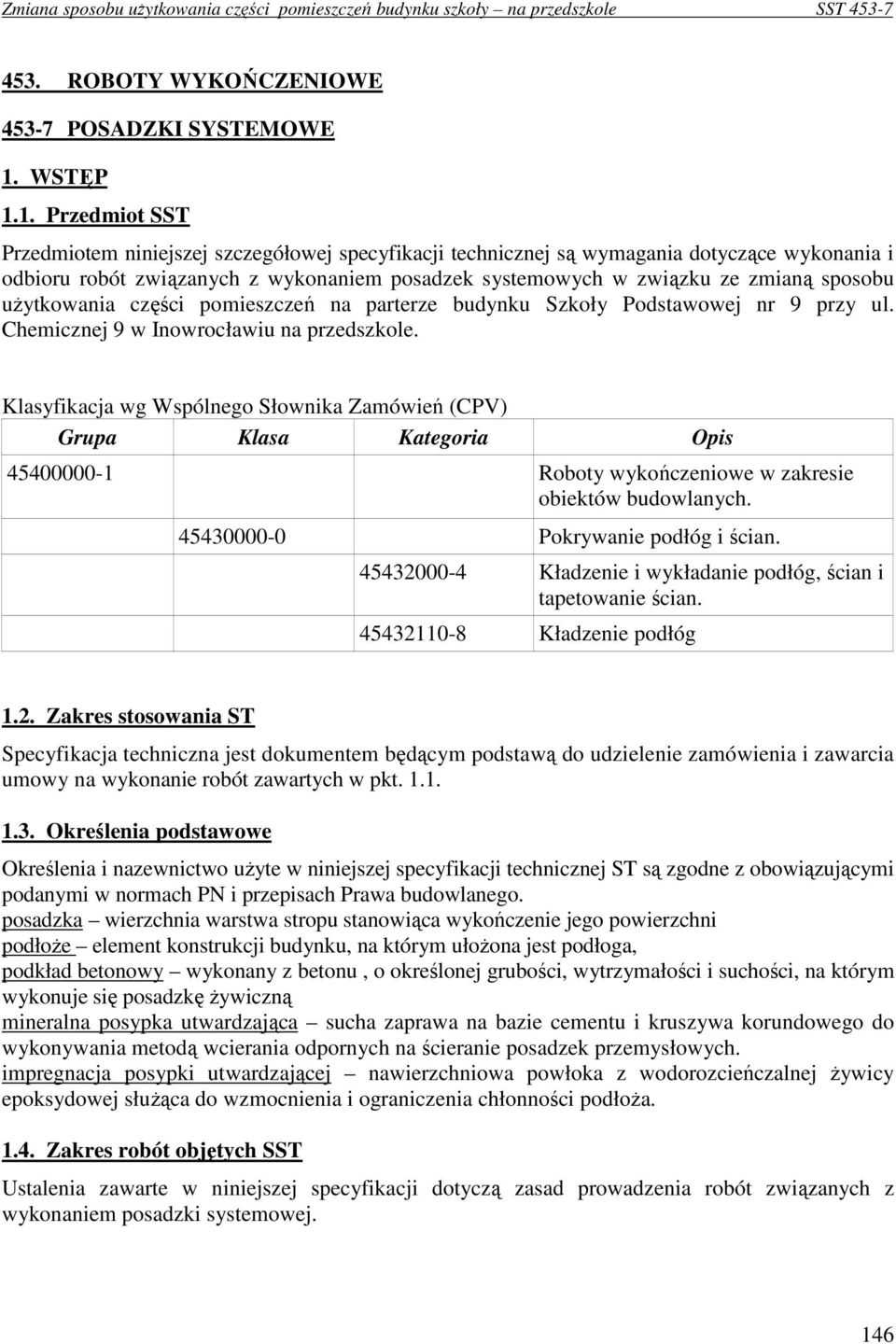 1. Przedmiot SST Przedmiotem niniejszej szczegółowej specyfikacji technicznej są wymagania dotyczące wykonania i odbioru robót związanych z wykonaniem posadzek systemowych w związku ze zmianą sposobu