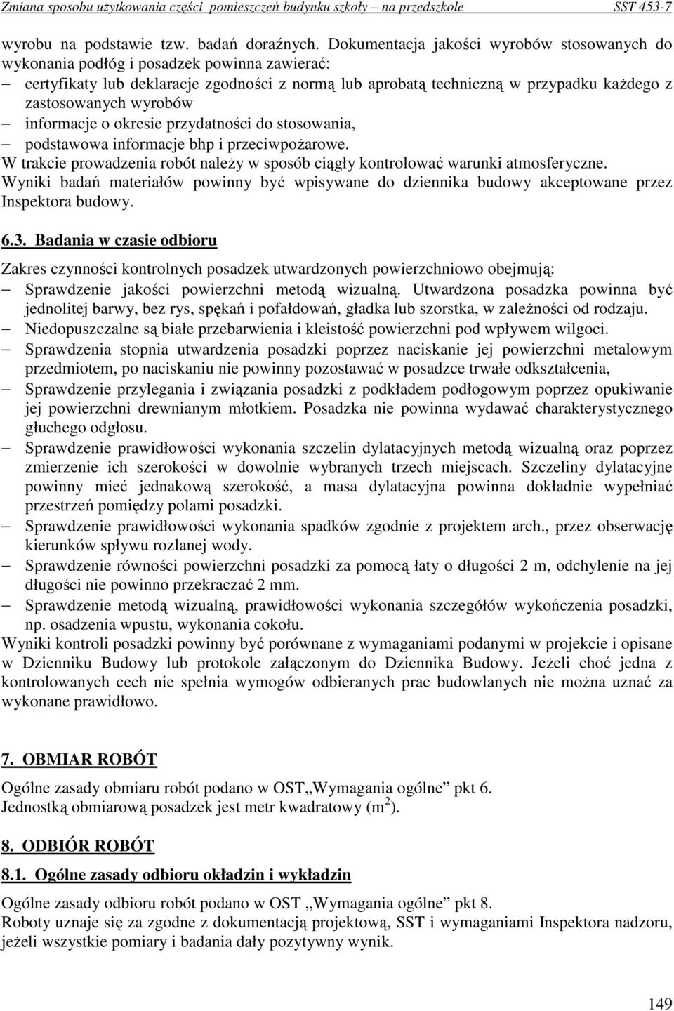 wyrobów informacje o okresie przydatności do stosowania, podstawowa informacje bhp i przeciwpoŝarowe. W trakcie prowadzenia robót naleŝy w sposób ciągły kontrolować warunki atmosferyczne.