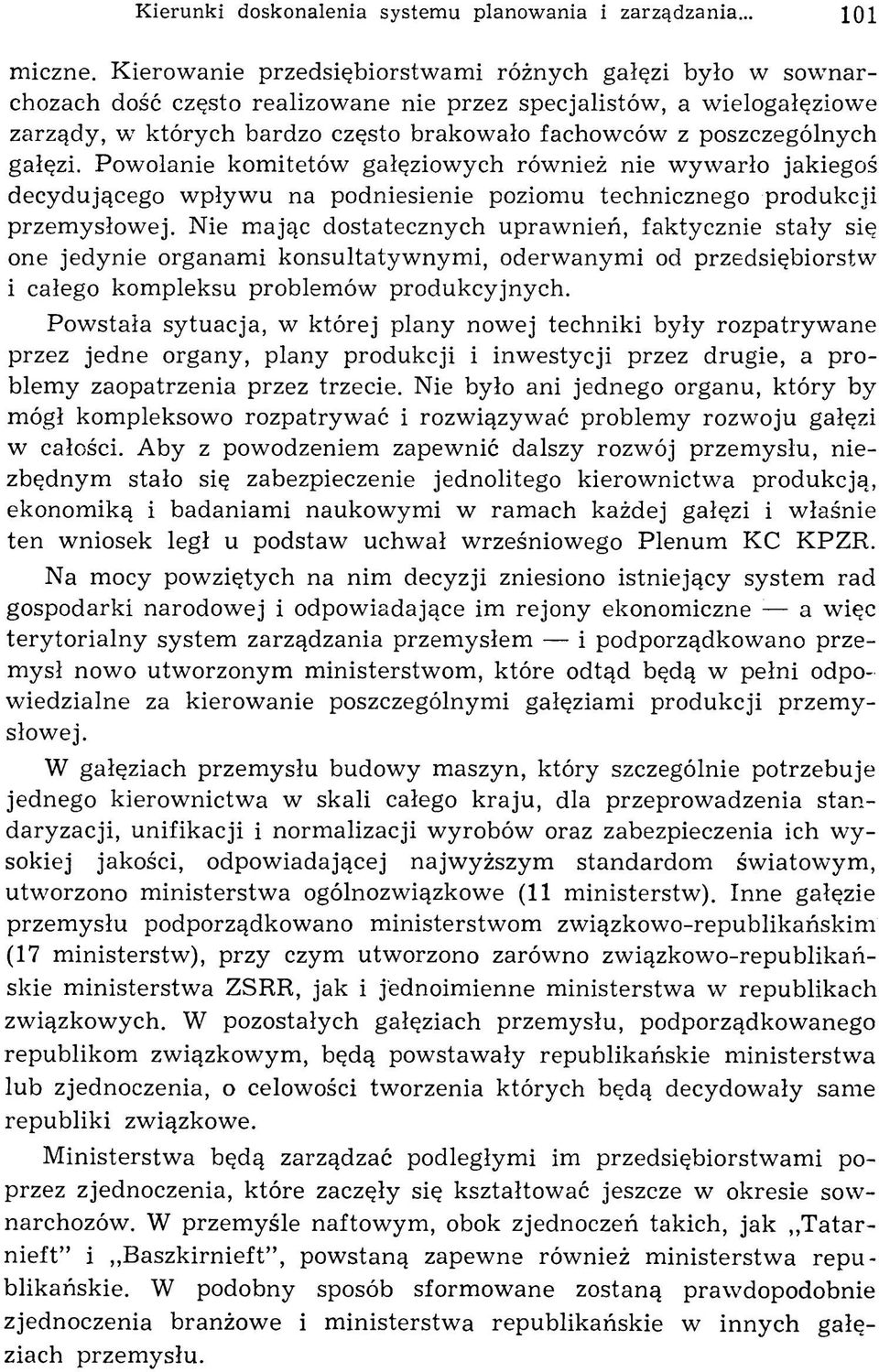 poszczególnych gałęzi. Powołanie kom itetów gałęziowych również nie wyw arło jakiegoś decydującego w pływu na podniesienie poziomu technicznego produkcji przem ysłowej.