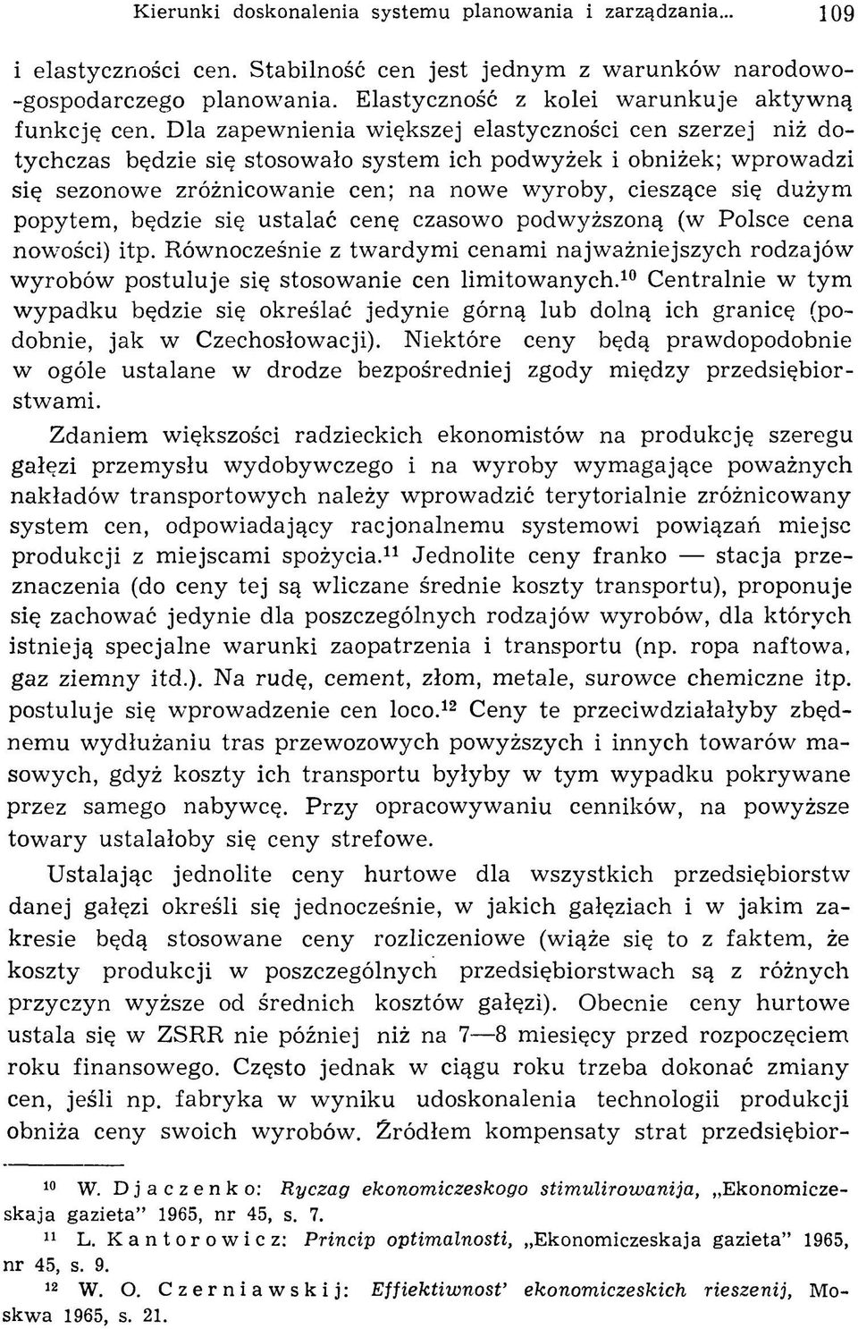 Dla zapew nienia większej elastyczności cen szerzej niż dotychczas będzie się stosowało system ich podwyżek i obniżek; wprowadzi się sezonowe zróżnicowanie cen; na nowe wyroby, cieszące się dużym