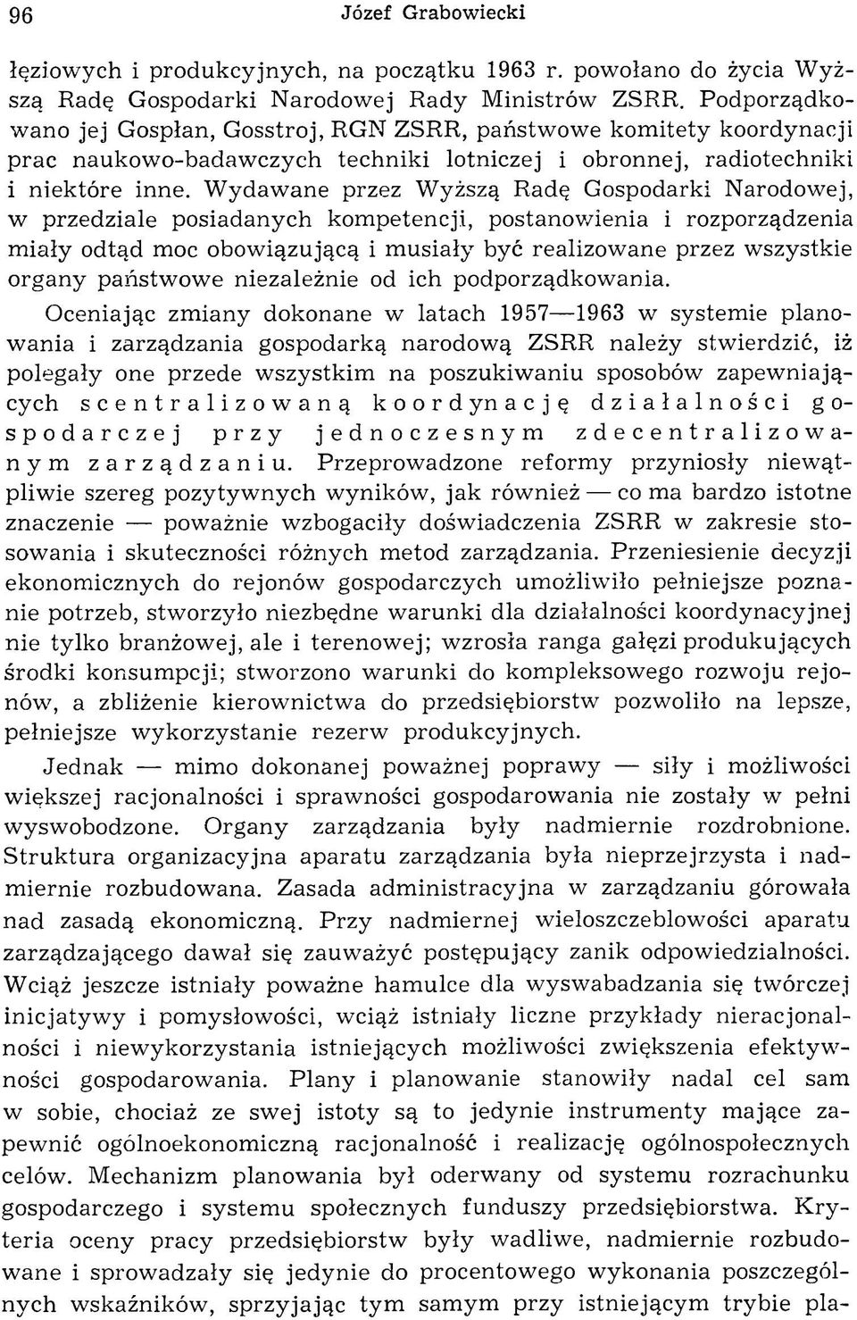 W ydawane przez Wyższą Radę Gospodarki Narodowej, w przedziale posiadanych kom petencji, postanowienia i rozporządzenia m iały odtąd moc obowiązującą i m usiały być realizowane przez wszystkie organy