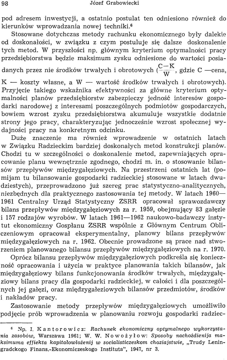 głównym kryterium optymalności pracy przedsiębiorstw a będzie m aksim um zysku odniesione do w artości posia- Q_ danych przez nie środków trw ały ch i obrotow ych gdzie C cena, K koszty własne, a W w