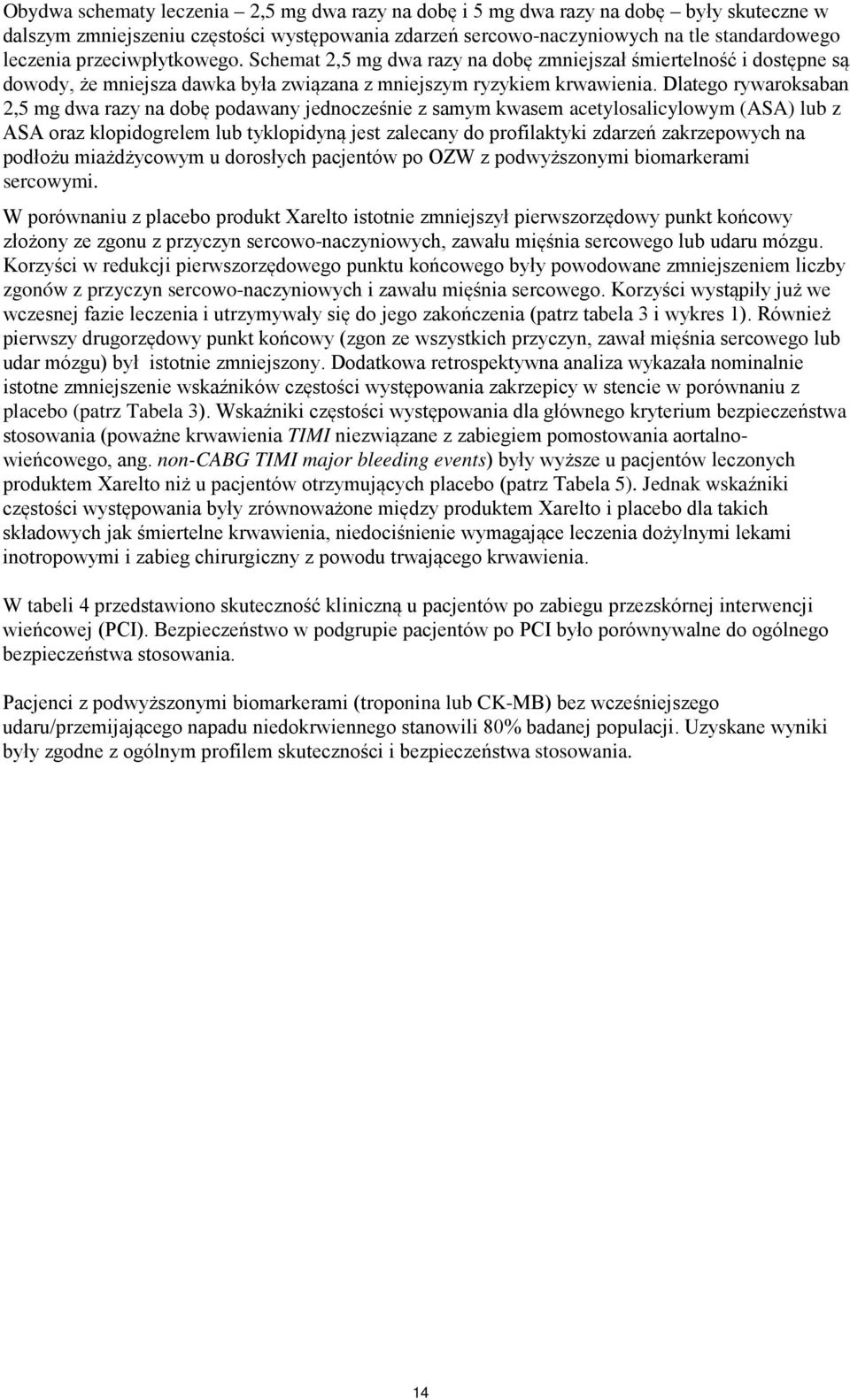 Dlatego rywaroksaban 2,5 mg dwa razy na dobę podawany jednocześnie z samym kwasem acetylosalicylowym (ASA) lub z ASA oraz klopidogrelem lub tyklopidyną jest zalecany do profilaktyki zdarzeń