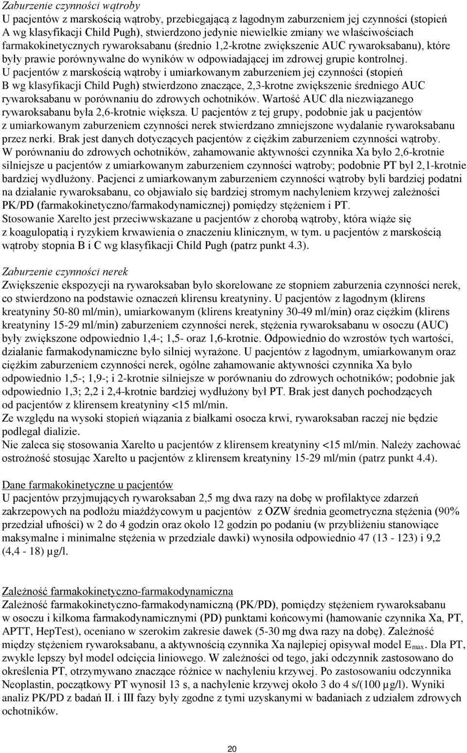 U pacjentów z marskością wątroby i umiarkowanym zaburzeniem jej czynności (stopień B wg klasyfikacji Child Pugh) stwierdzono znaczące, 2,3-krotne zwiększenie średniego AUC rywaroksabanu w porównaniu