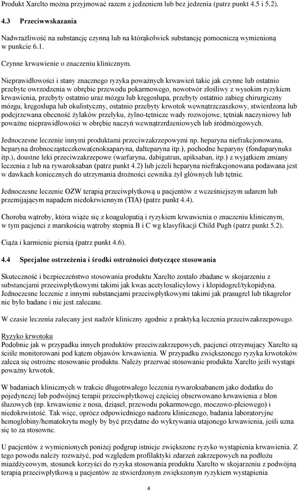 Nieprawidłowości i stany znacznego ryzyka poważnych krwawień takie jak czynne lub ostatnio przebyte owrzodzenia w obrębie przewodu pokarmowego, nowotwór złośliwy z wysokim ryzykiem krwawienia,