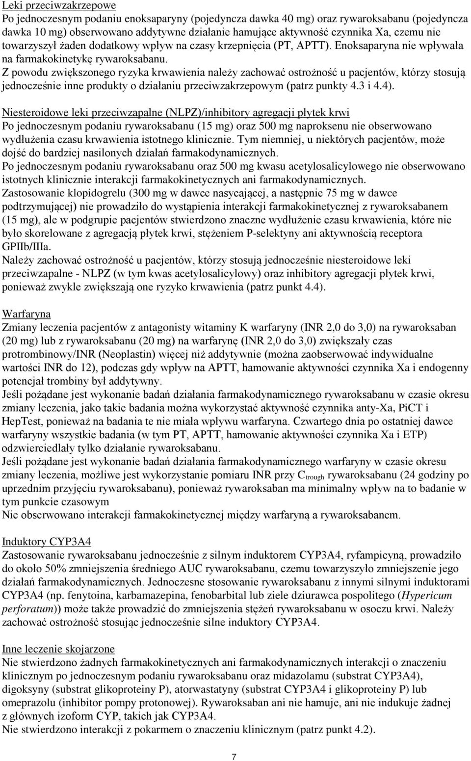 Z powodu zwiększonego ryzyka krwawienia należy zachować ostrożność u pacjentów, którzy stosują jednocześnie inne produkty o działaniu przeciwzakrzepowym (patrz punkty 4.3 i 4.4).