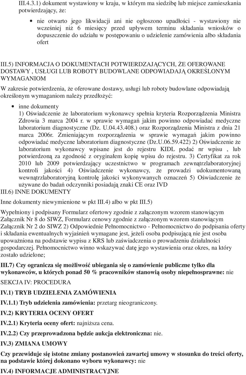 przed upływem terminu składania wniosków o dopuszczenie do udziału w postępowaniu o udzielenie zamówienia albo składania ofert III.