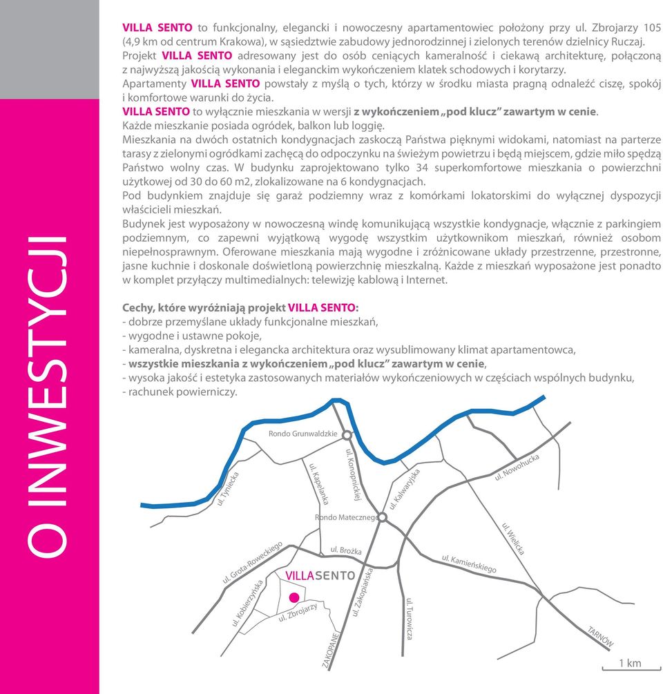 Projekt VILLA SENTO adresowany jest do osób ceniących kameralność i ciekawą architekturę, połączoną z najwyższą jakością wykonania i eleganckim wykończeniem klatek schodowych i korytarzy.