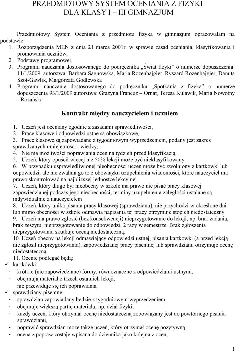 Programu nauczania dostosowanego do podręcznika Świat fizyki o numerze dopuszczenia: 11/1/2009, autorstwa: Barbara Sagnowska, Maria Rozenbajgier, Ryszard Rozenbajgier, Danuta Szot-Gawlik, Małgorzata