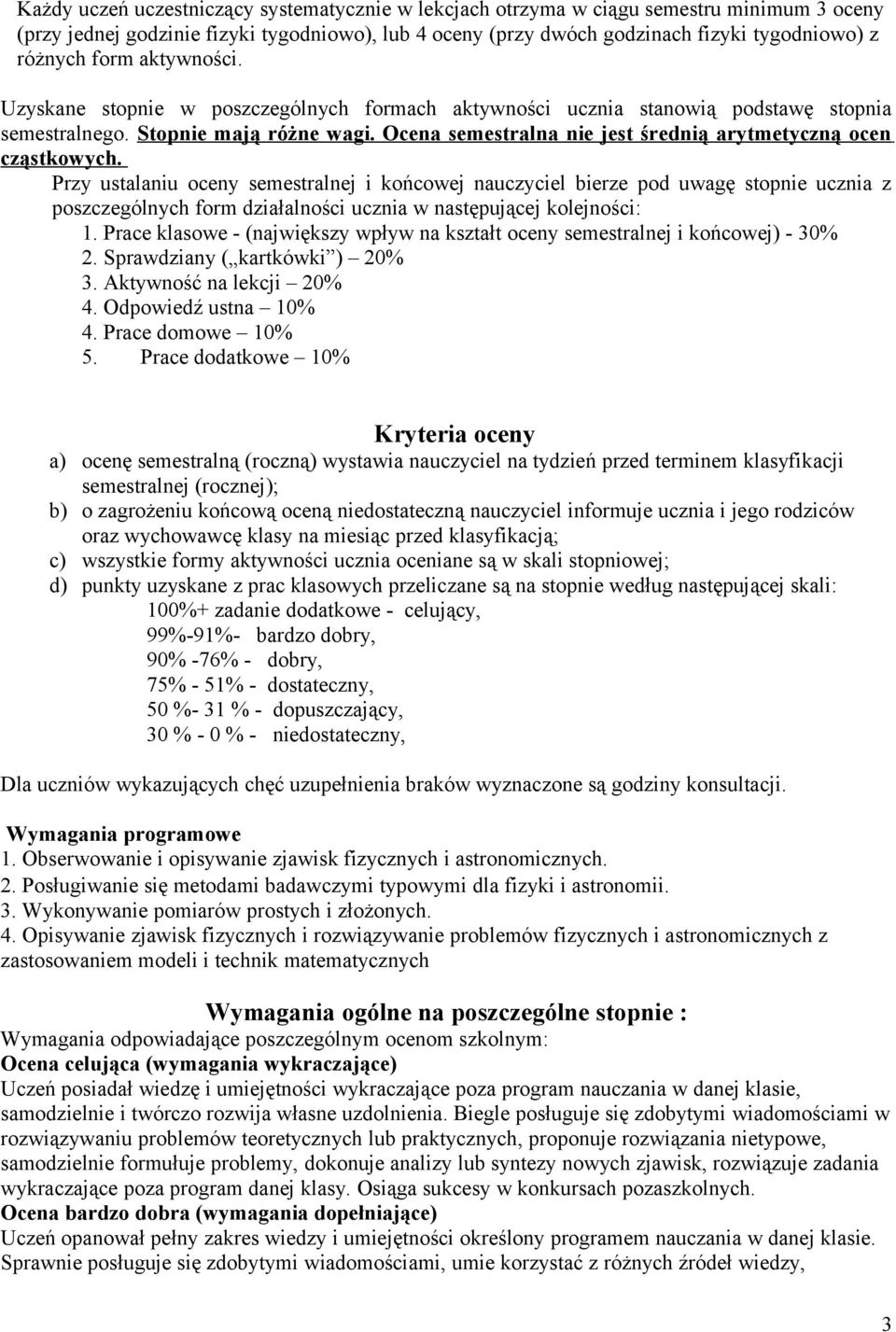 Ocena semestralna nie jest średnią arytmetyczną ocen cząstkowych.