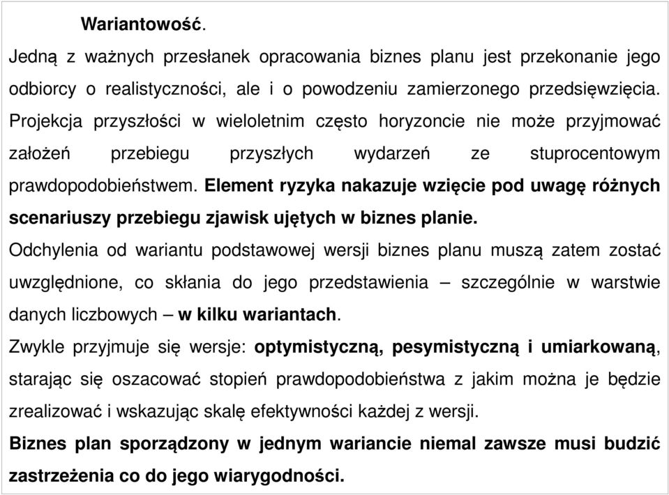 Element ryzyka nakazuje wzięcie pod uwagę różnych scenariuszy przebiegu zjawisk ujętych w biznes planie.