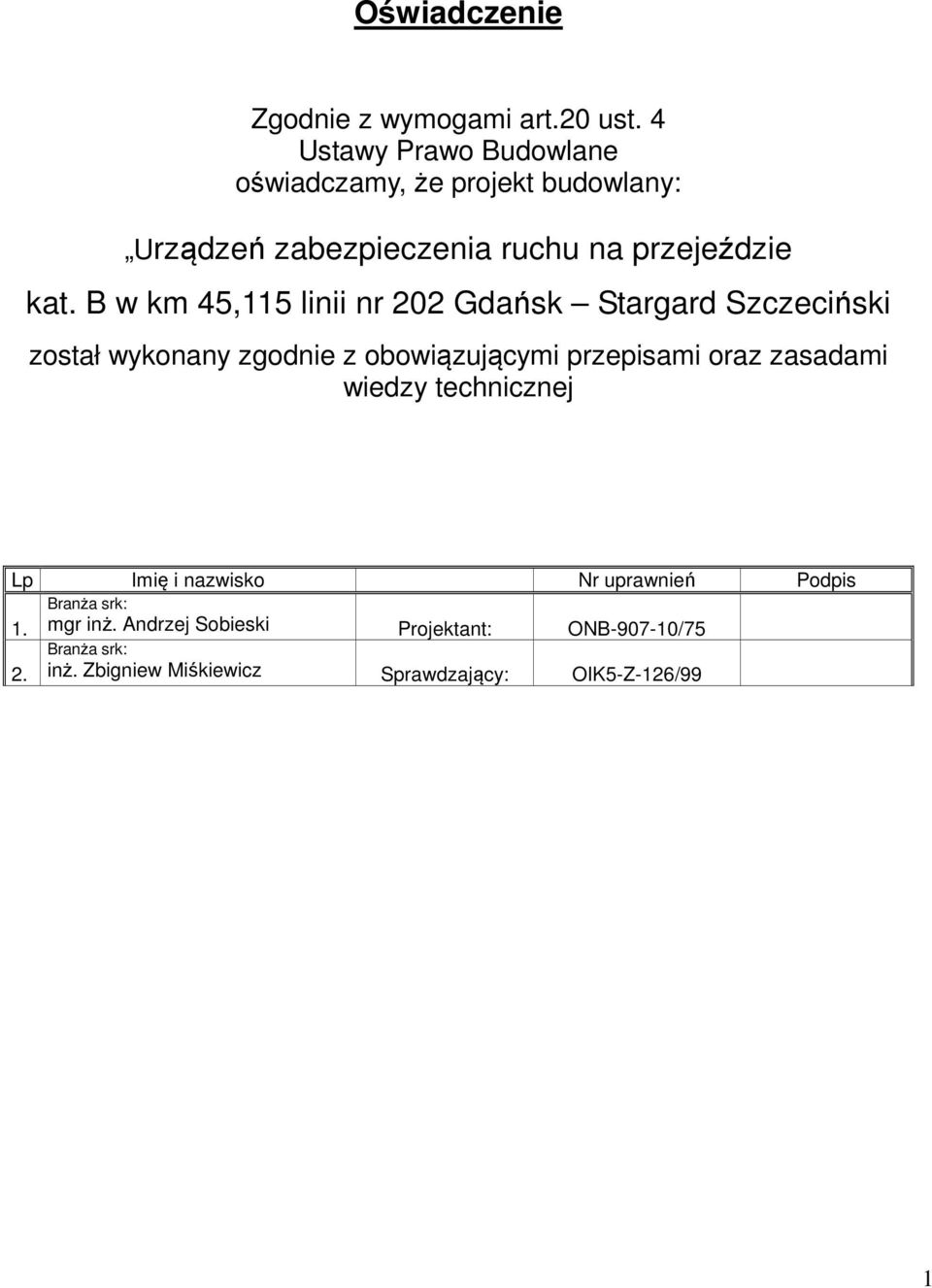 B w km 45,115 linii nr 202 Gdańsk Stargard Szczeciński został wykonany zgodnie z obowiązującymi przepisami oraz