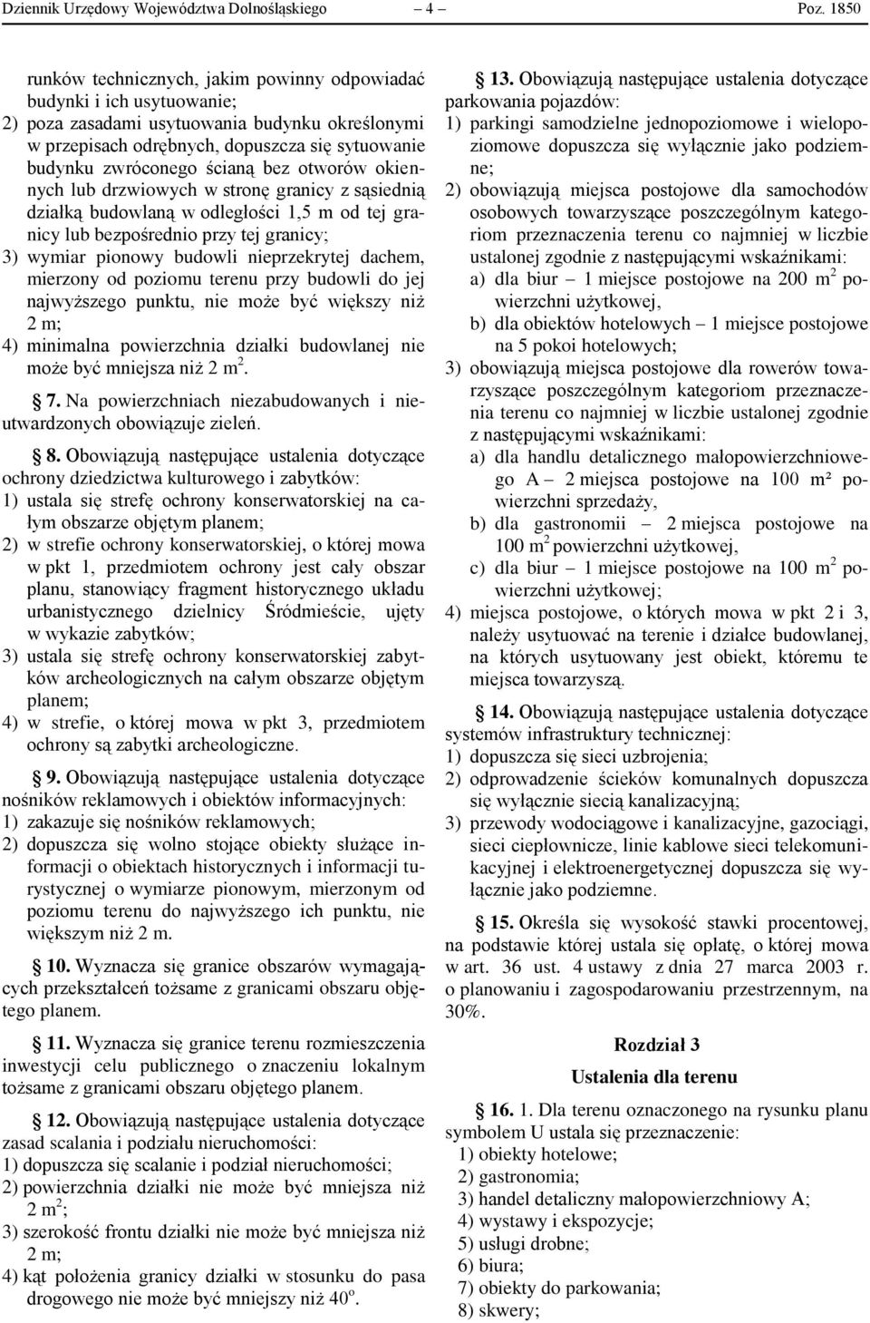 ścianą bez otworów okiennych lub drzwiowych w stronę granicy z sąsiednią działką budowlaną w odległości 1,5 m od tej granicy lub bezpośrednio przy tej granicy; 3) wymiar pionowy budowli nieprzekrytej