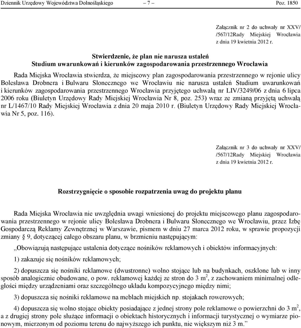 Wrocławia stwierdza, że miejscowy plan zagospodarowania przestrzennego w rejonie ulicy Bolesława Drobnera i Bulwaru Słonecznego we Wrocławiu nie narusza ustaleń Studium uwarunkowań i kierunków