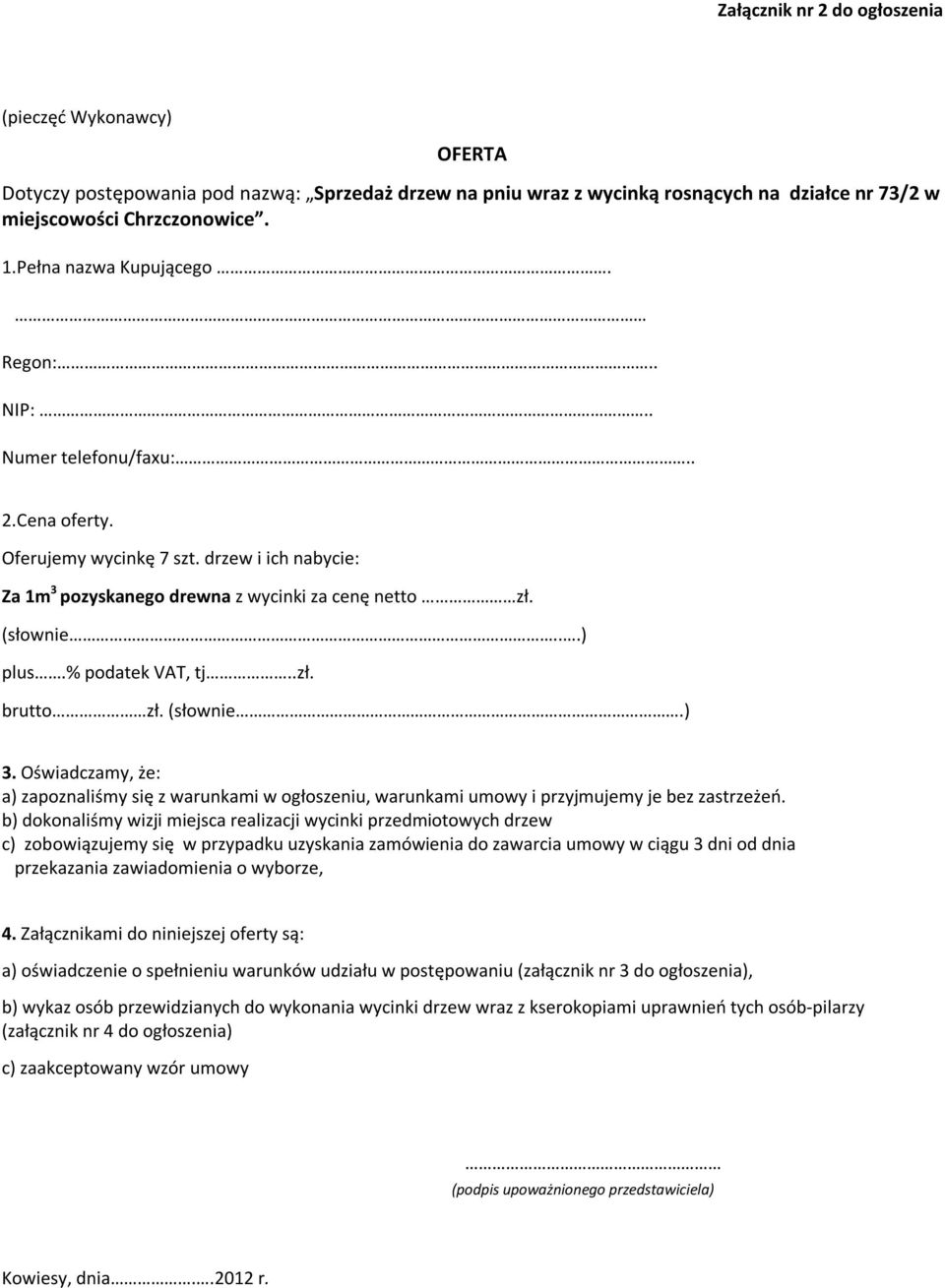 % podatek VAT, tj..zł. brutto zł. (słownie.) 3. Oświadczamy, że: a) zapoznaliśmy się z warunkami w ogłoszeniu, warunkami umowy i przyjmujemy je bez zastrzeżeń.