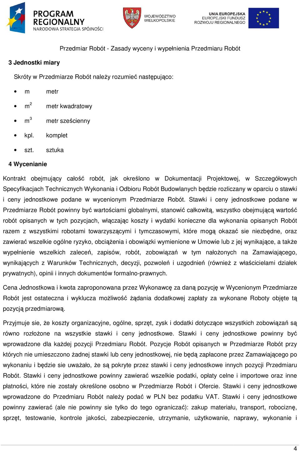 oparciu o stawki i ceny jednostkowe podane w wycenionym Przedmiarze Robót.