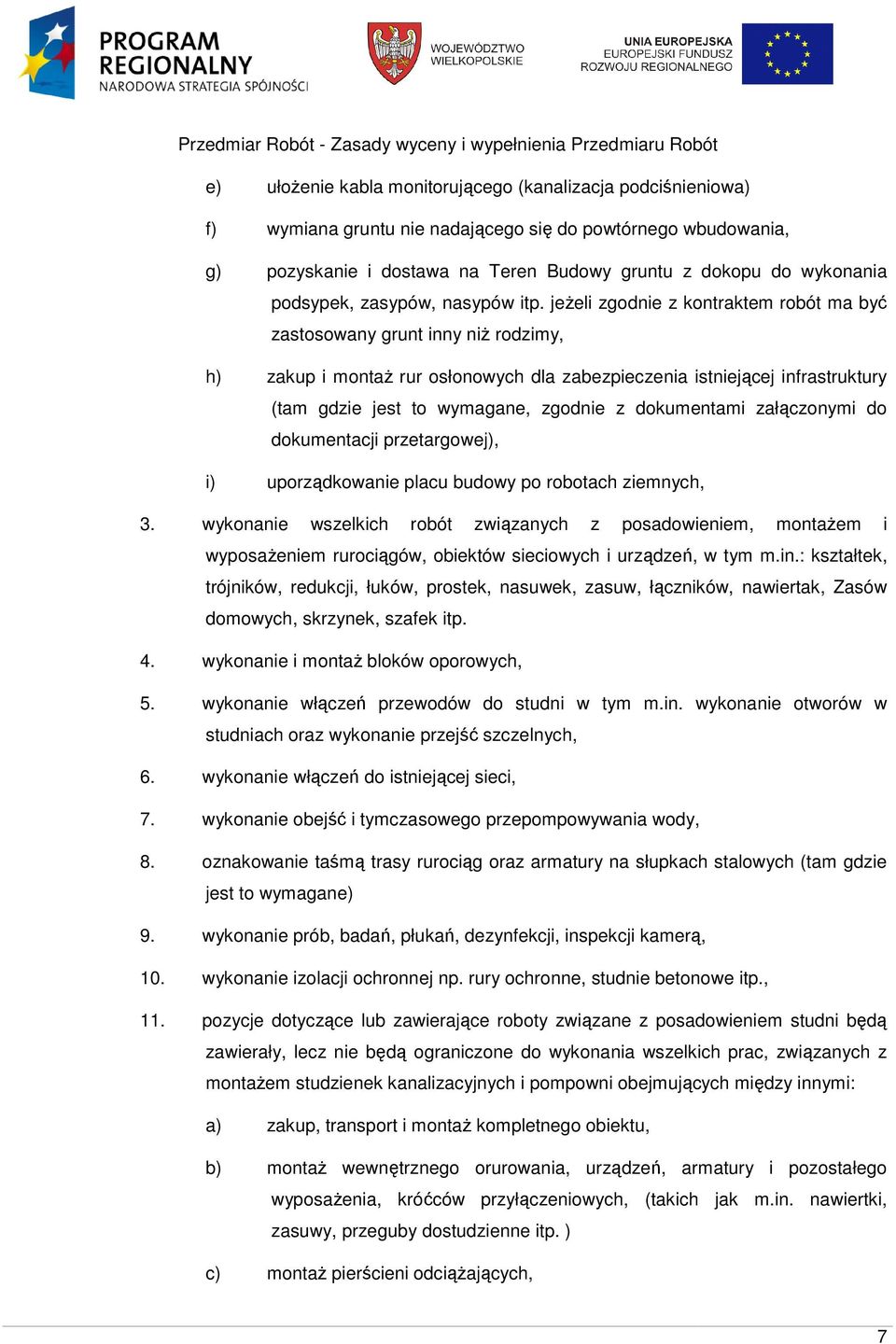 jeŝeli zgodnie z kontraktem robót ma być zastosowany grunt inny niŝ rodzimy, h) zakup i montaŝ rur osłonowych dla zabezpieczenia istniejącej infrastruktury (tam gdzie jest to wymagane, zgodnie z