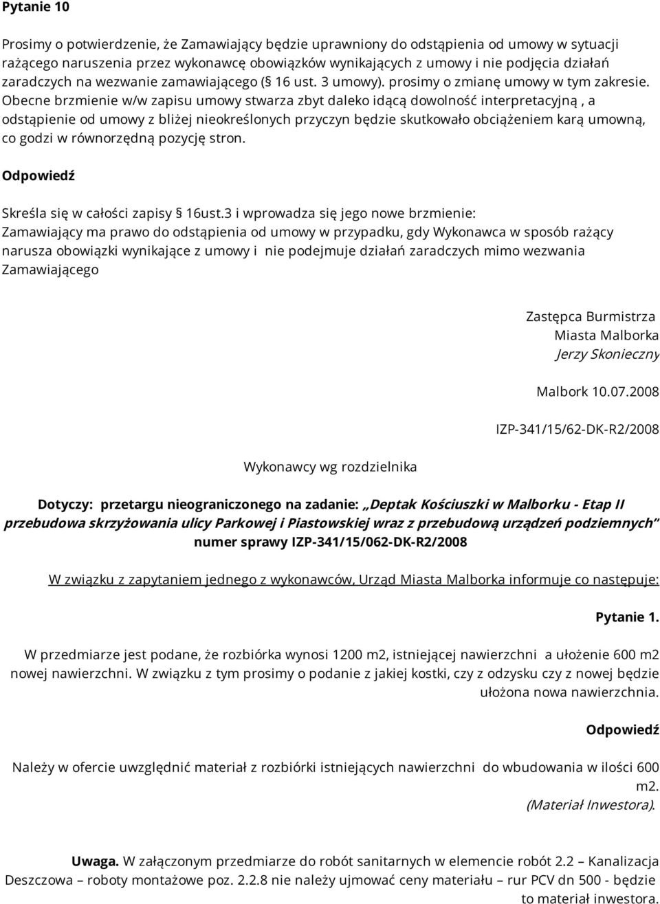 Obecne brzmienie w/w zapisu umowy stwarza zbyt daleko idącą dowolność interpretacyjną, a odstąpienie od umowy z bliżej nieokreślonych przyczyn będzie skutkowało obciążeniem karą umowną, co godzi w