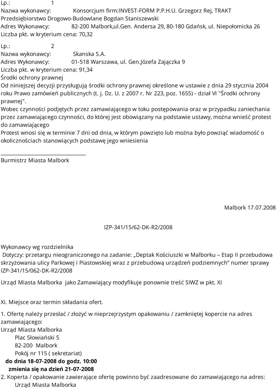 w kryterium cena: 91,34 Środki ochrony prawnej Od niniejszej decyzji przysługują środki ochrony prawnej określone w ustawie z dnia 29 stycznia 2004 roku Prawo zamówień publicznych (t. j. Dz. U.