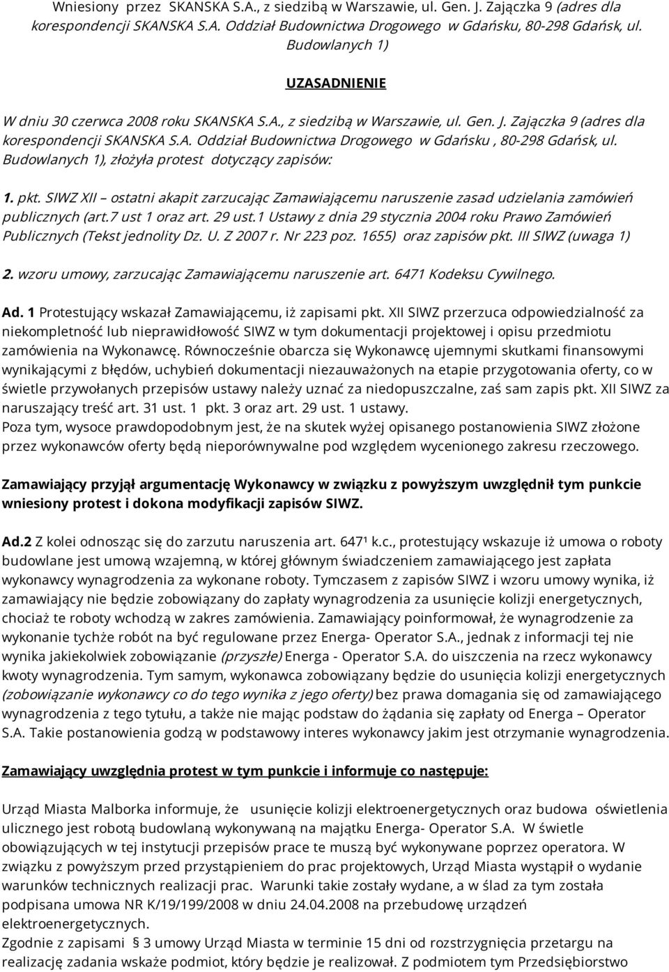 Budowlanych 1), złożyła protest dotyczący zapisów: 1. pkt. SIWZ XII ostatni akapit zarzucając Zamawiającemu naruszenie zasad udzielania zamówień publicznych (art.7 ust 1 oraz art. 29 ust.