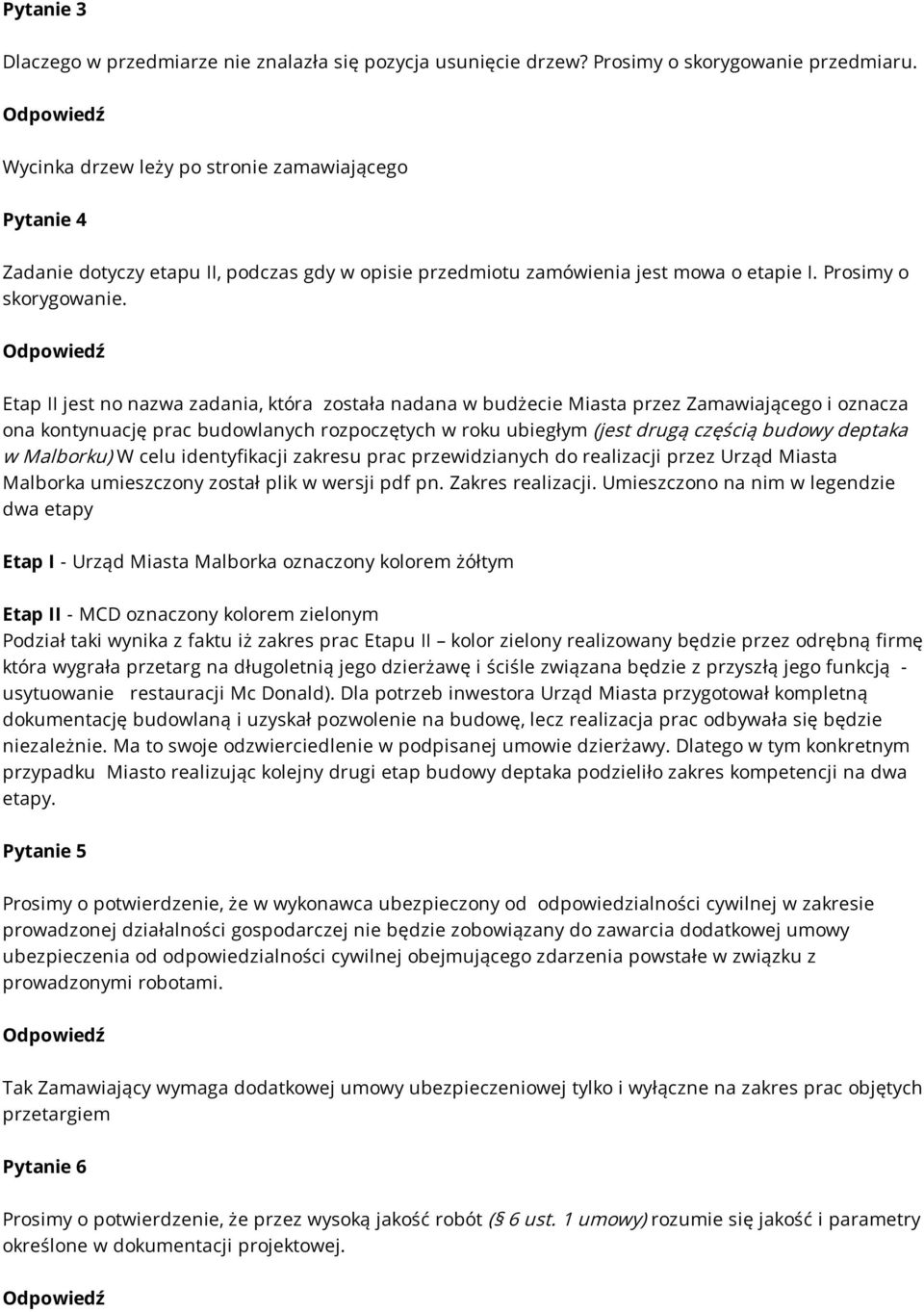 Etap II jest no nazwa zadania, która została nadana w budżecie Miasta przez Zamawiającego i oznacza ona kontynuację prac budowlanych rozpoczętych w roku ubiegłym (jest drugą częścią budowy deptaka w