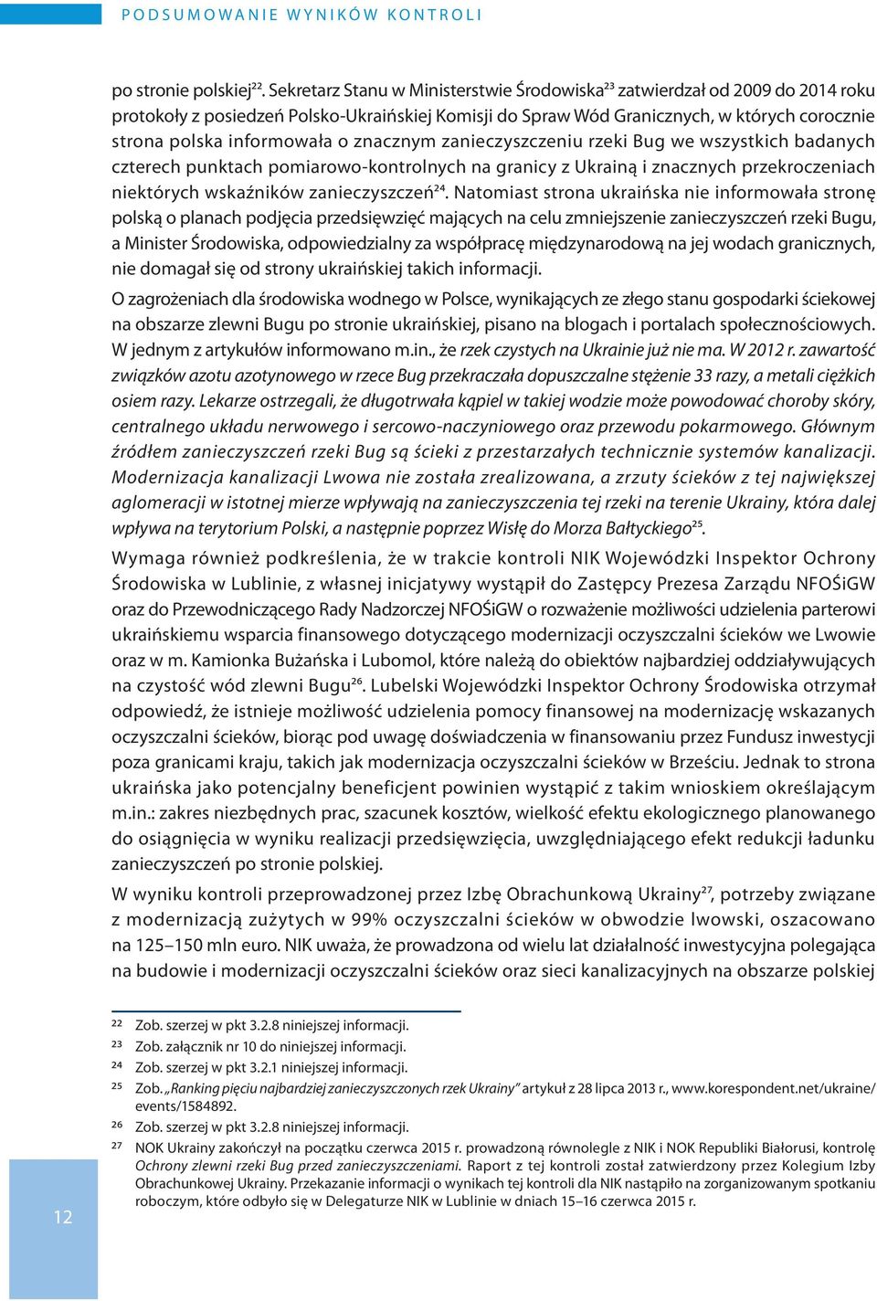 o znacznym zanieczyszczeniu rzeki Bug we wszystkich badanych czterech punktach pomiarowo-kontrolnych na granicy z Ukrainą i znacznych przekroczeniach niektórych wskaźników zanieczyszczeń24.