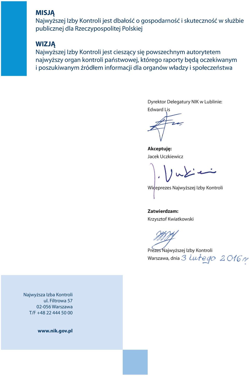 organów władzy i społeczeństwa Dyrektor Delegatury NIK w Lublinie: Edward Lis Akceptuję: Jacek Uczkiewicz Wiceprezes Najwyższej Izby Kontroli Zatwierdzam: